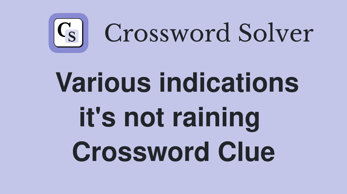 Various indications it's not raining  Crossword Clue