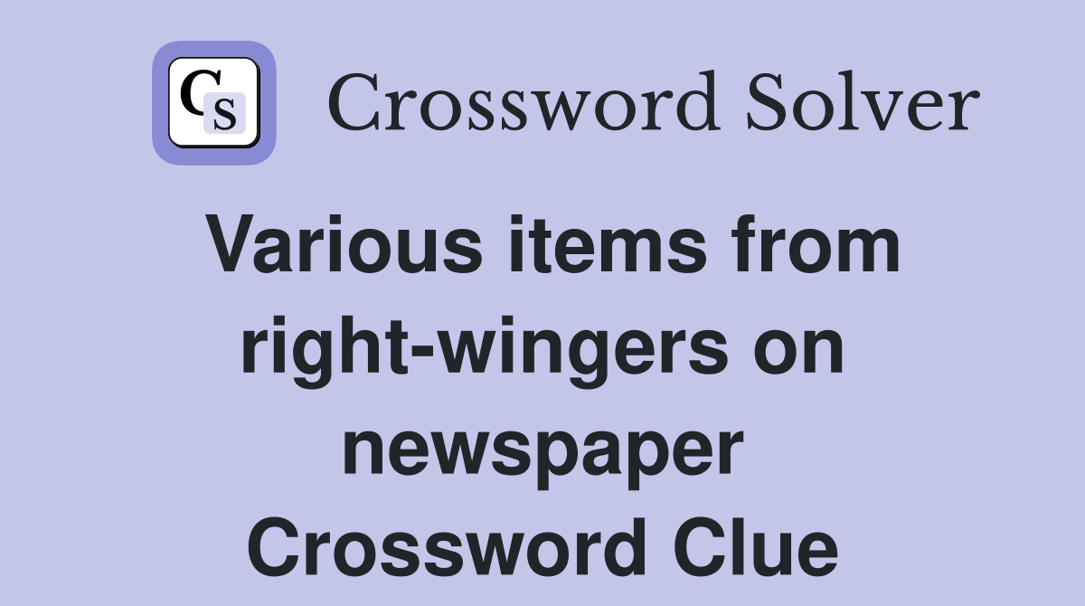 Various items from right-wingers on newspaper Crossword Clue
