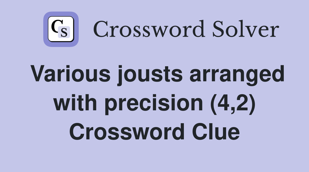 Various jousts arranged with precision (4,2) Crossword Clue