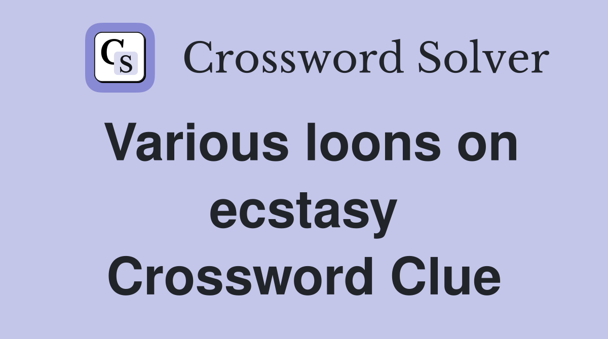 Various loons on ecstasy Crossword Clue