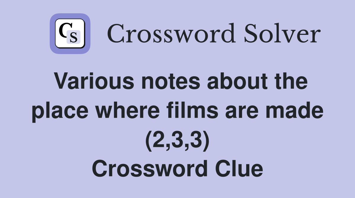Various notes about the place where films are made (2,3,3) Crossword Clue