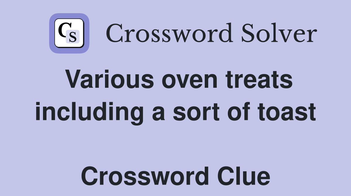 Various oven treats including a sort of toast  Crossword Clue