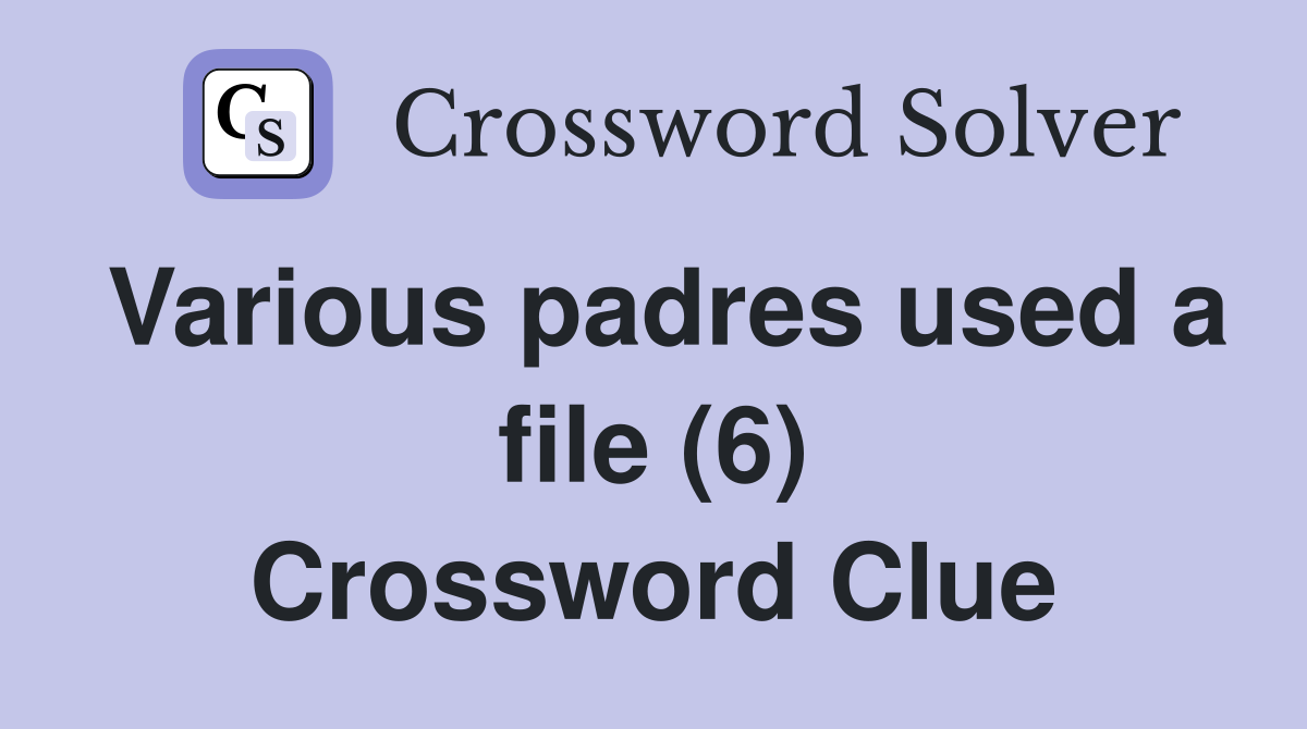 Various padres used a file (6) Crossword Clue