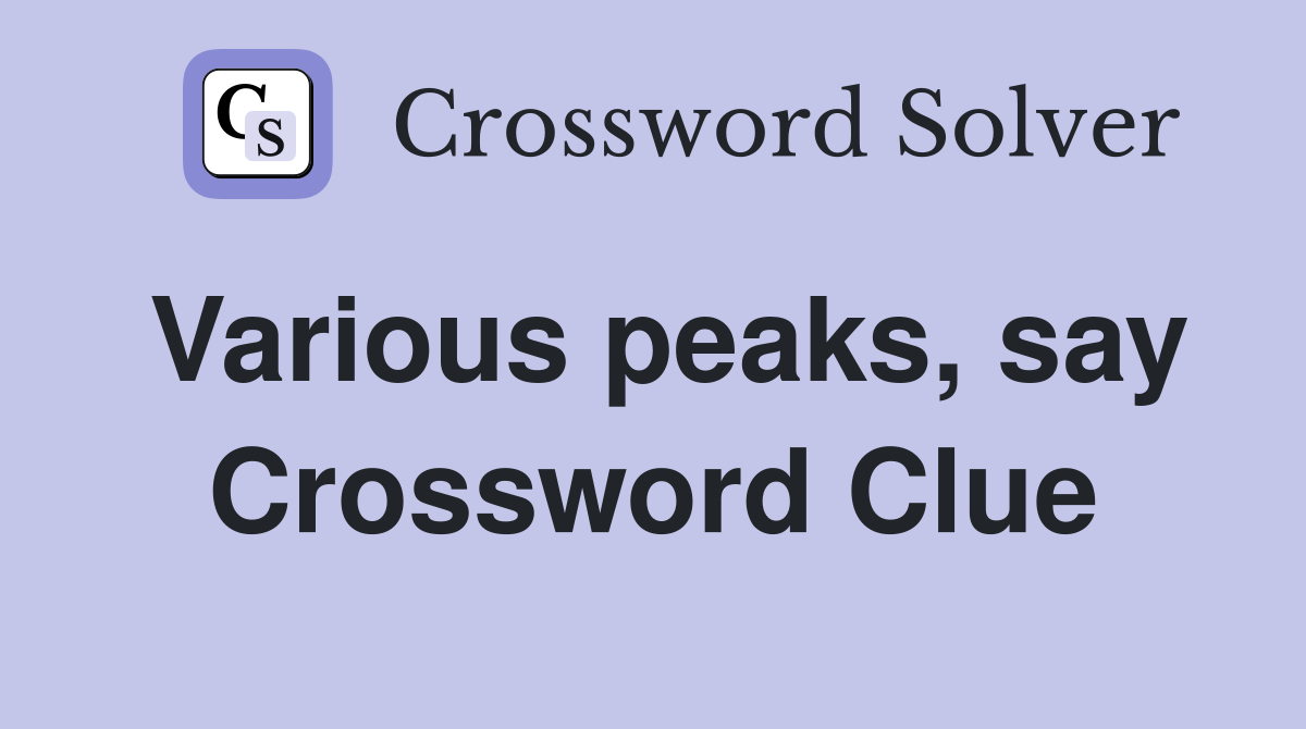 Various peaks, say Crossword Clue