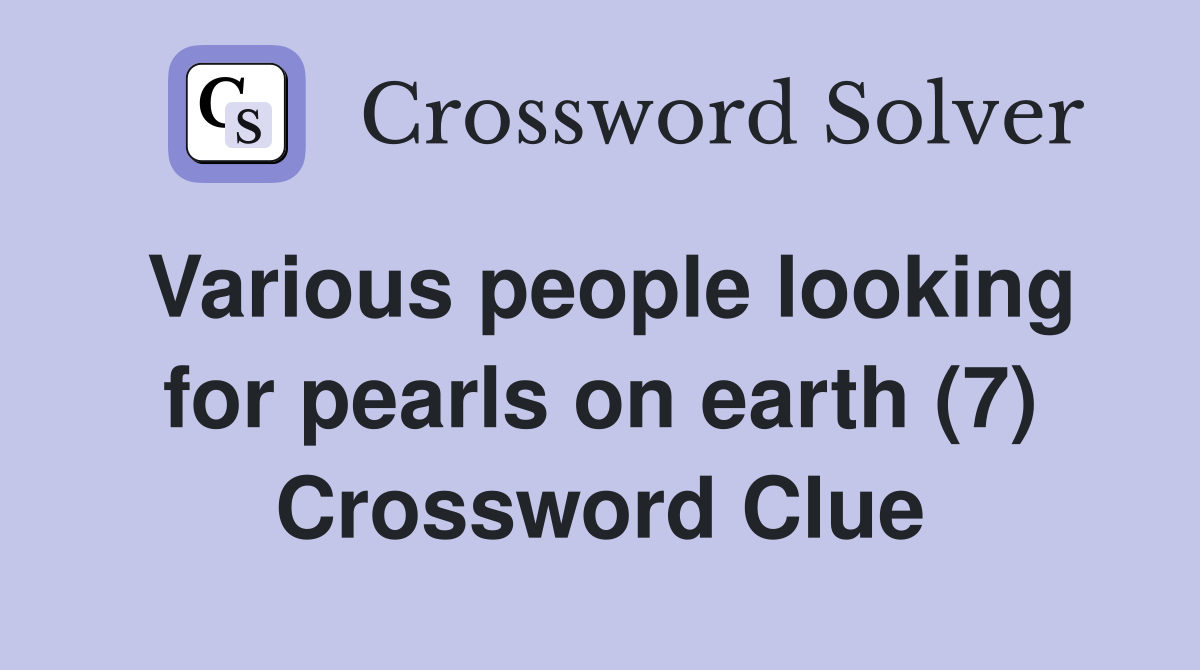 Various people looking for pearls on earth (7) Crossword Clue