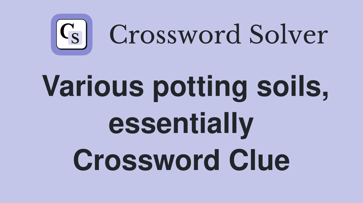 Various potting soils, essentially Crossword Clue