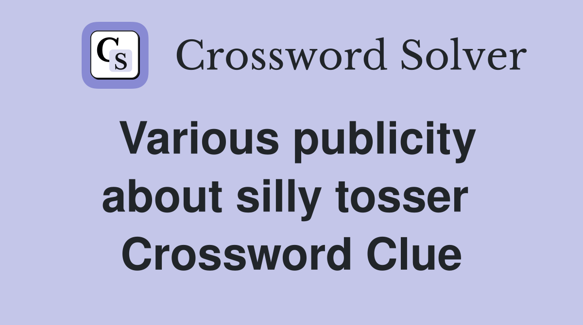 Various publicity about silly tosser  Crossword Clue