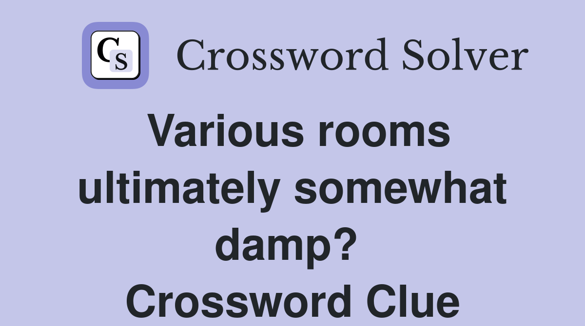 Various rooms ultimately somewhat damp?  Crossword Clue