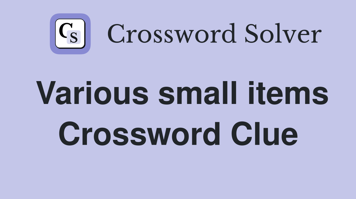 Various small items Crossword Clue