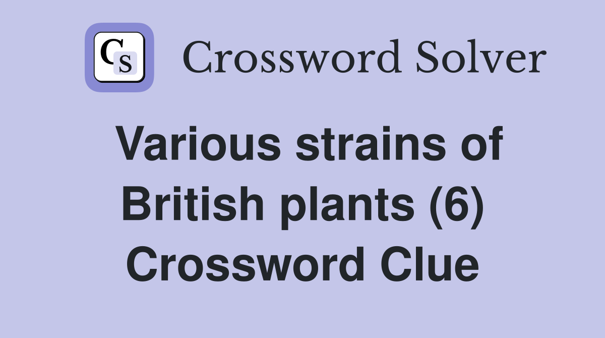 Various strains of British plants (6) Crossword Clue