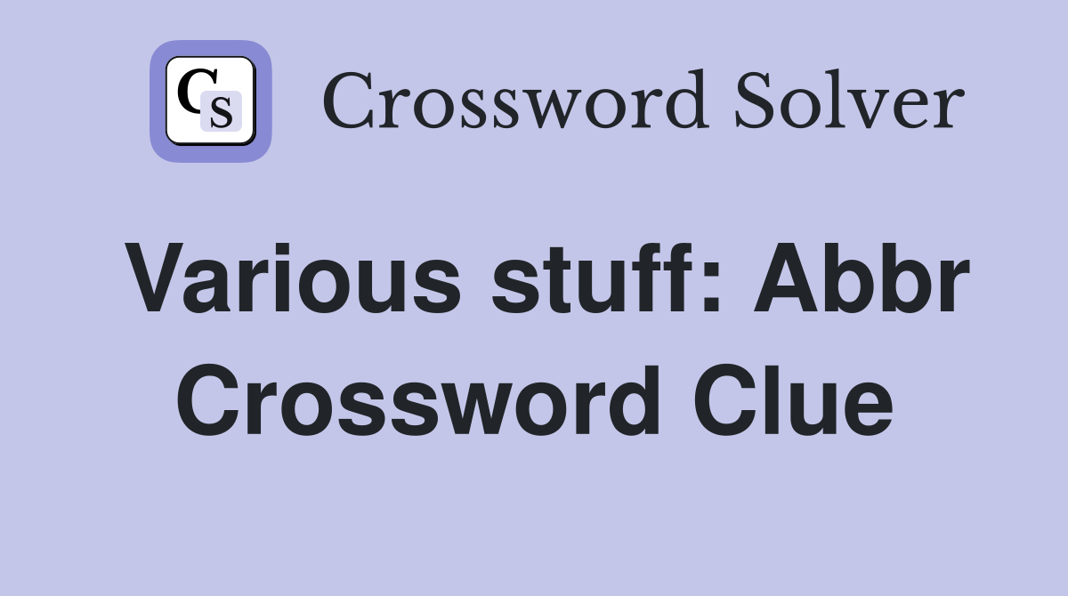 Various stuff: Abbr Crossword Clue