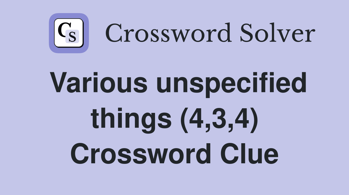 Various unspecified things (4,3,4) Crossword Clue