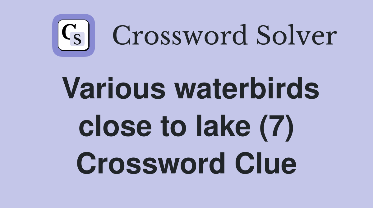 Various waterbirds close to lake (7) Crossword Clue