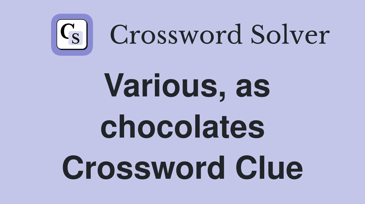 Various, as chocolates Crossword Clue