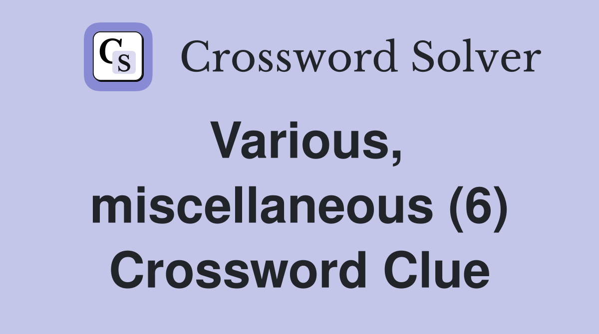 Various, miscellaneous (6) Crossword Clue