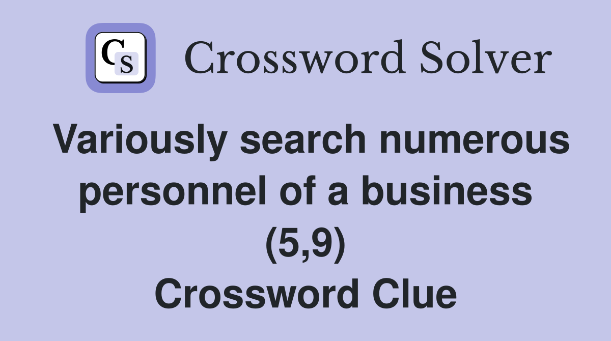 Variously search numerous personnel of a business (5,9) Crossword Clue