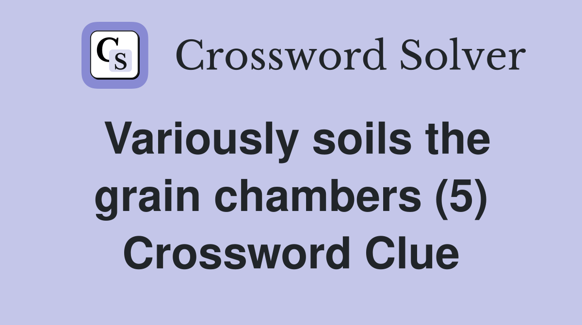 Variously soils the grain chambers (5) Crossword Clue
