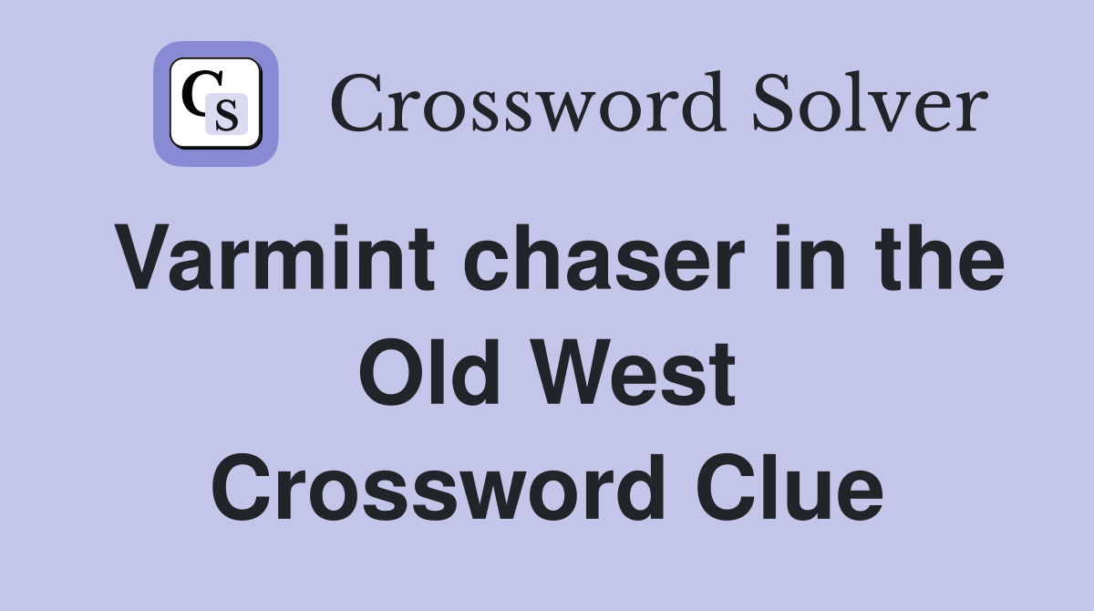 Varmint chaser in the Old West Crossword Clue