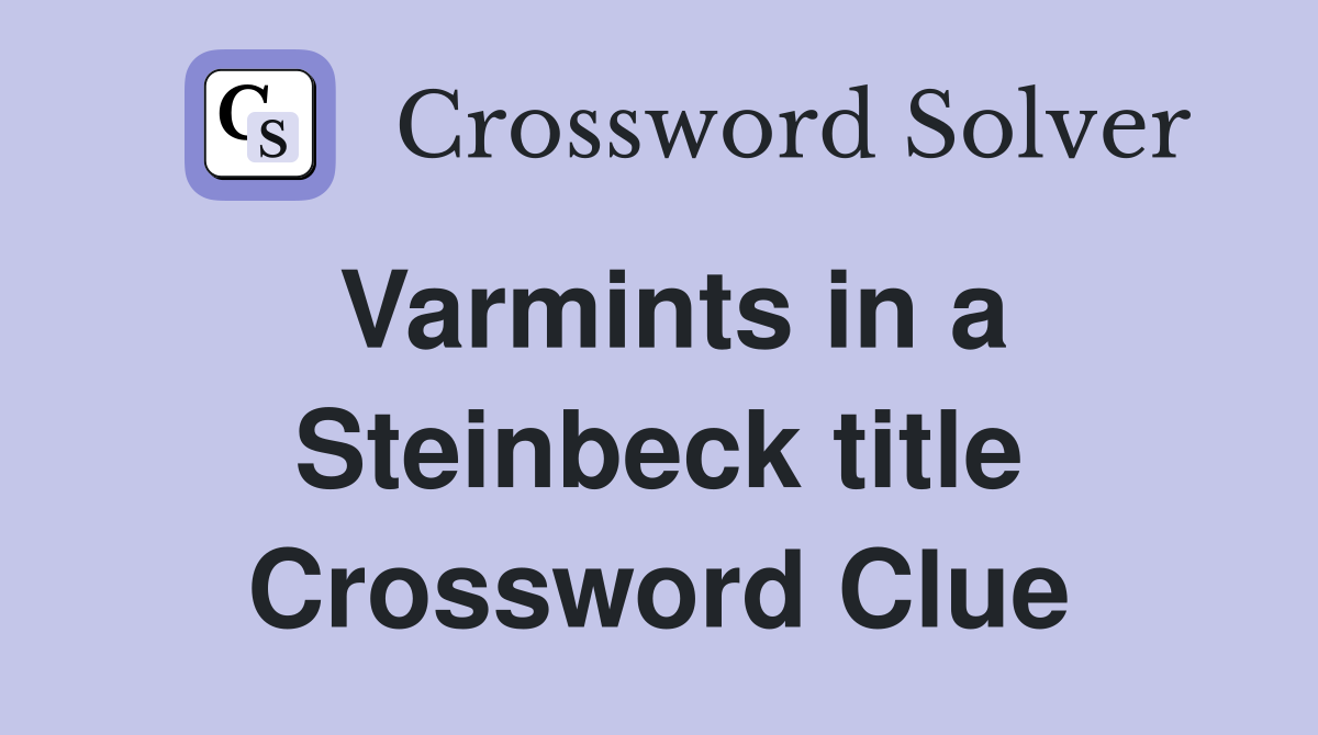 Varmints in a Steinbeck title Crossword Clue