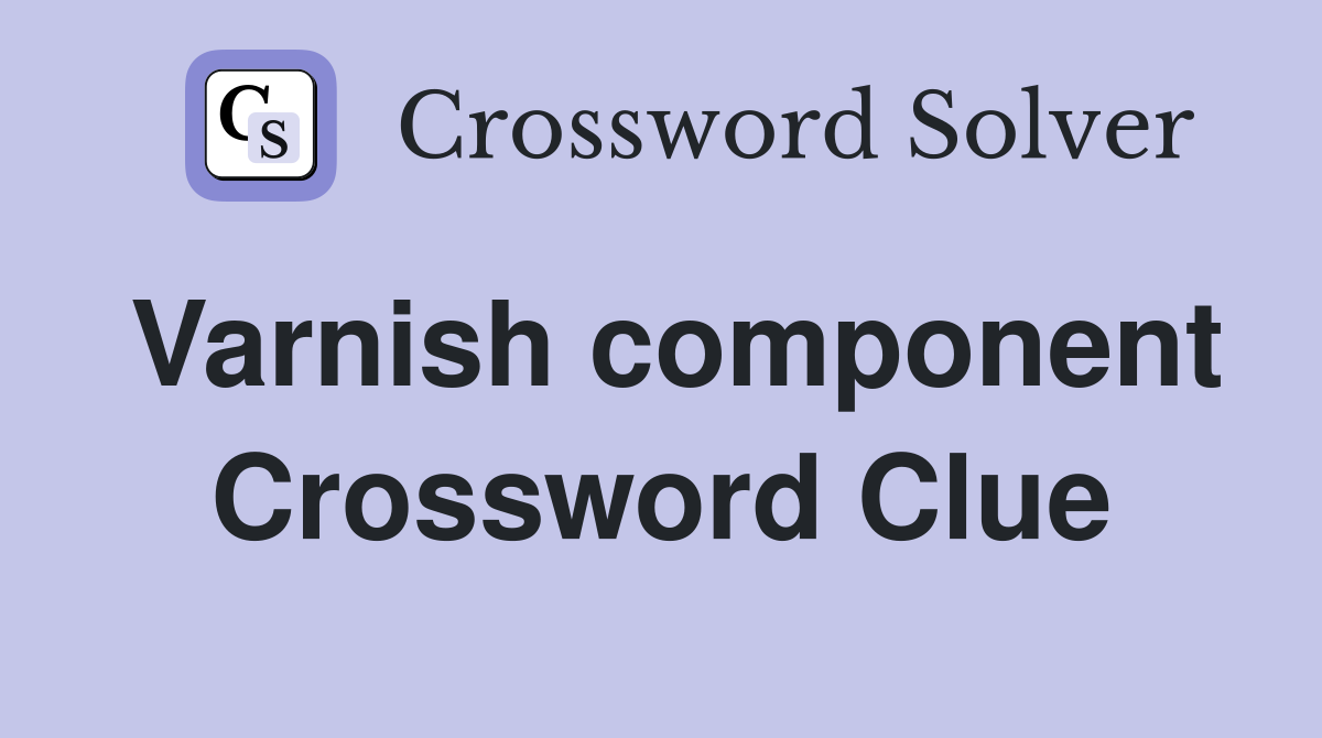 Varnish component Crossword Clue