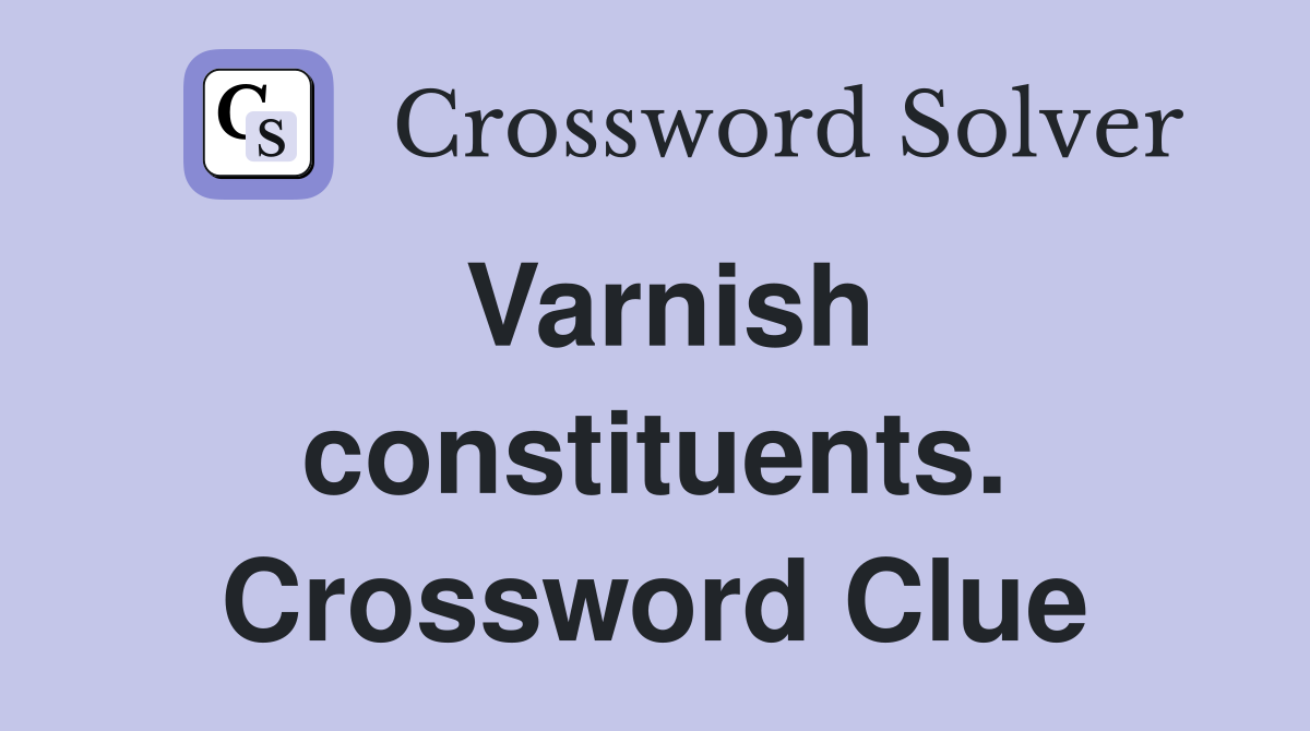Varnish constituents. Crossword Clue