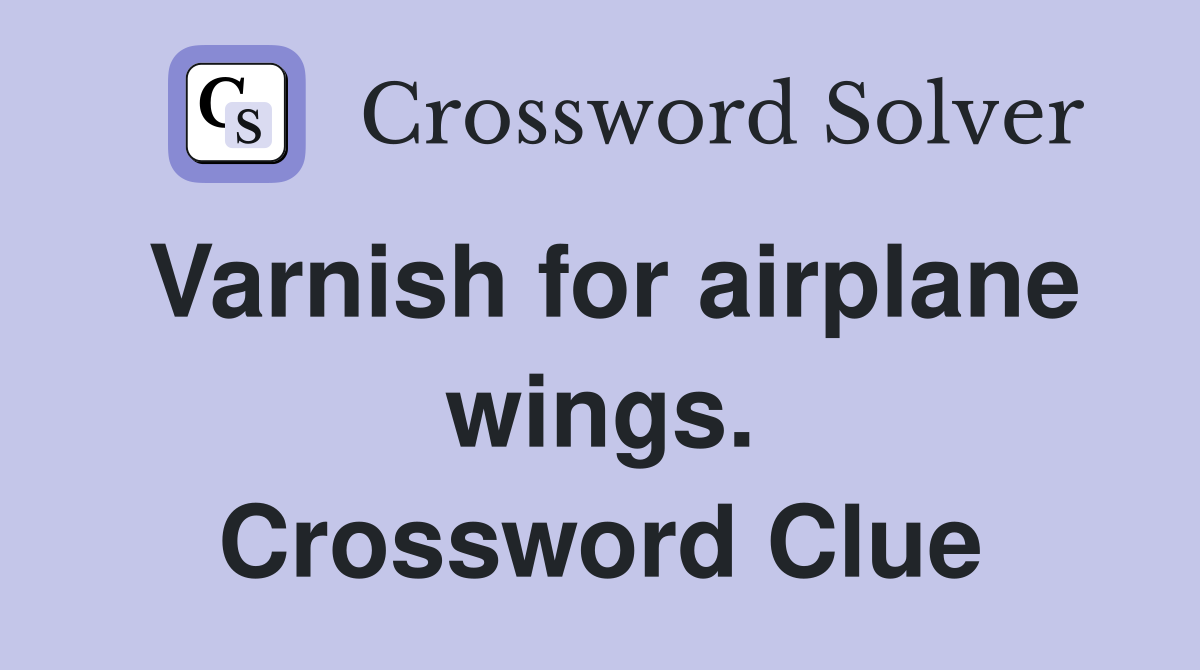 Varnish for airplane wings. Crossword Clue