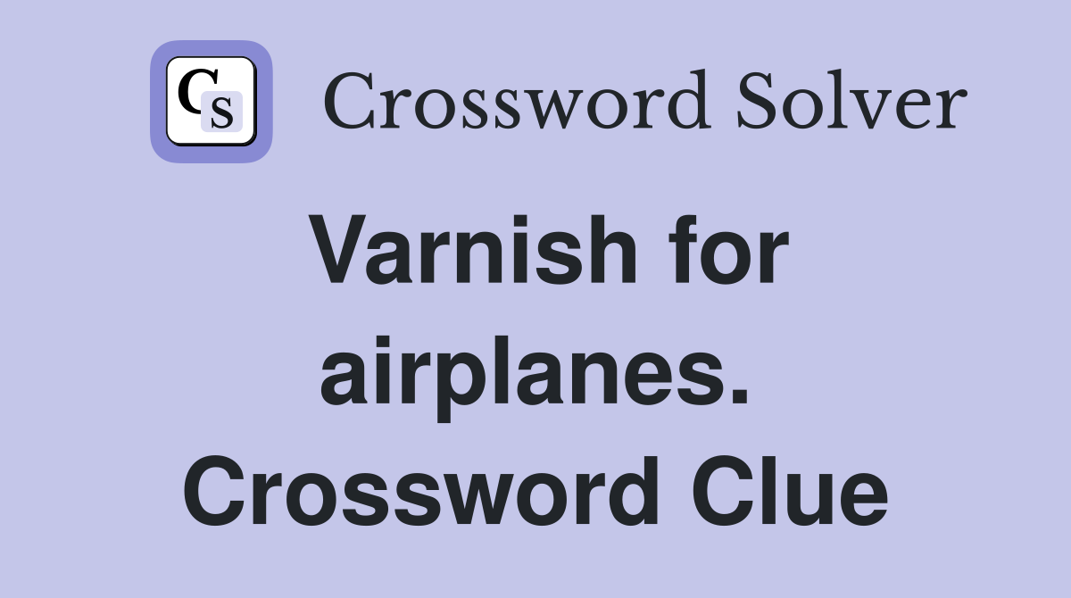 Varnish for airplanes. Crossword Clue