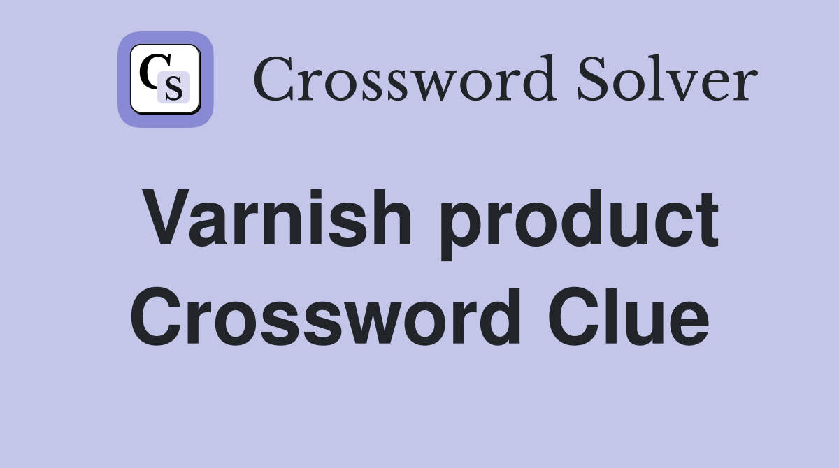 Varnish product Crossword Clue