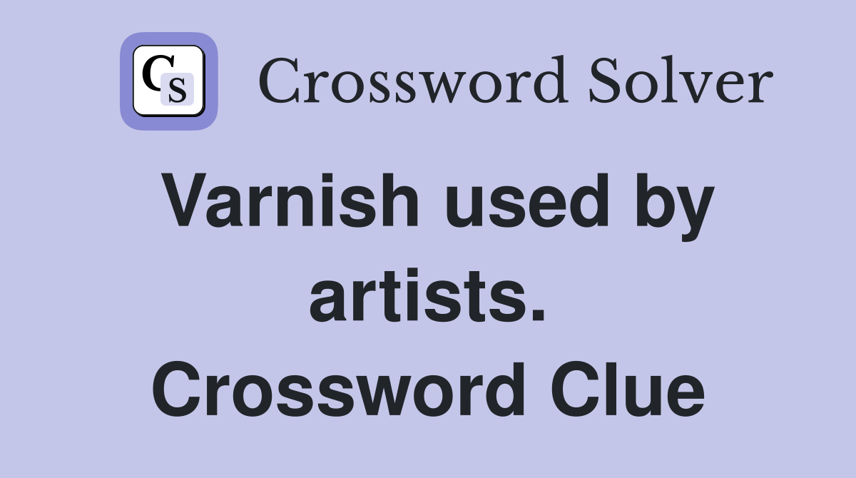 Varnish used by artists. Crossword Clue
