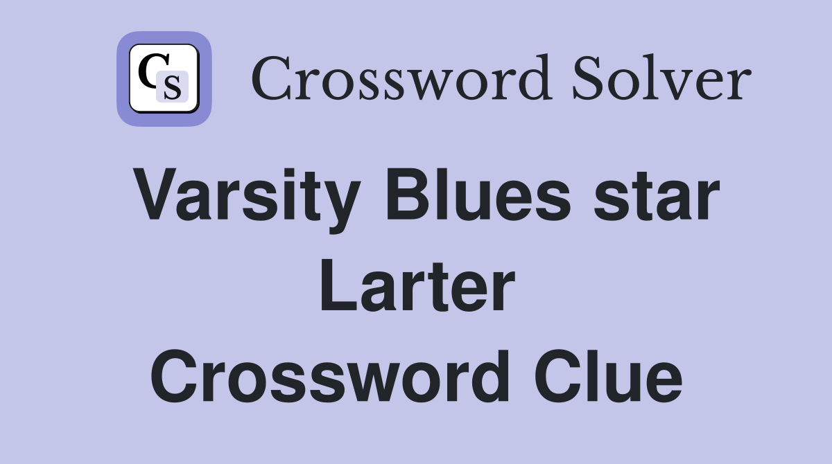 Varsity Blues star Larter Crossword Clue