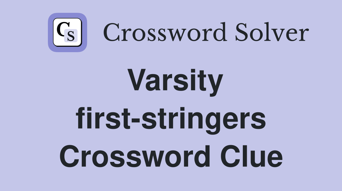 Varsity first-stringers Crossword Clue
