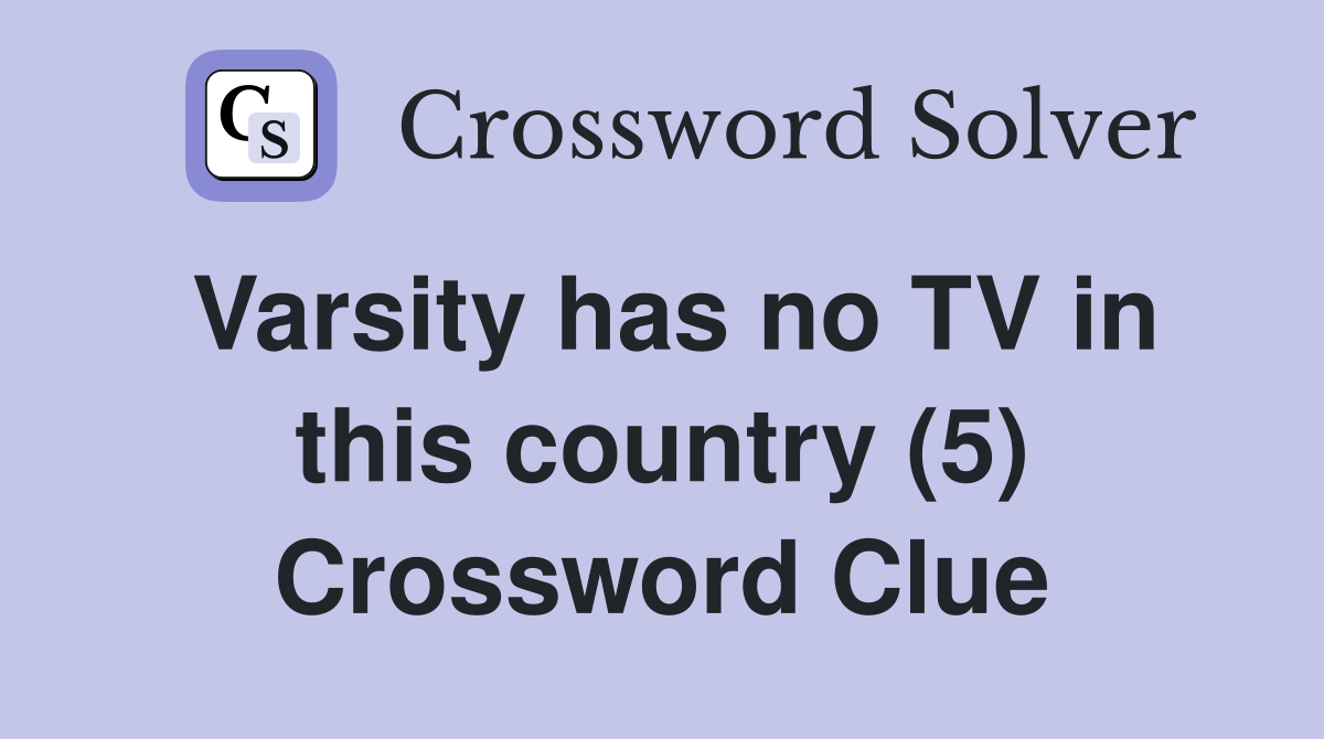 Varsity has no TV in this country (5) Crossword Clue