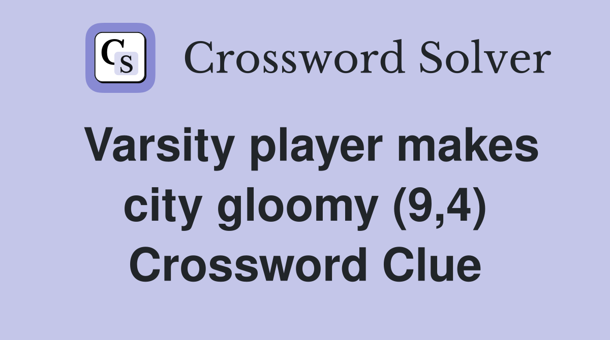 Varsity player makes city gloomy (9,4) Crossword Clue
