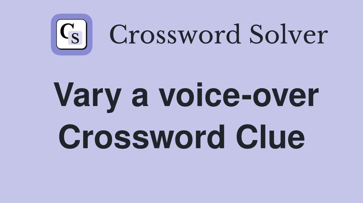 Vary a voice-over Crossword Clue