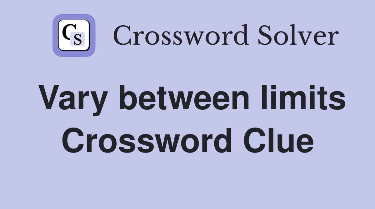Vary between limits Crossword Clue
