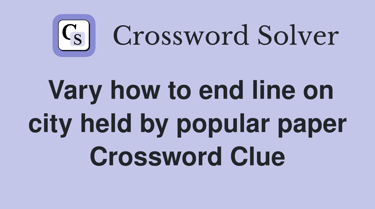 Vary how to end line on city held by popular paper Crossword Clue