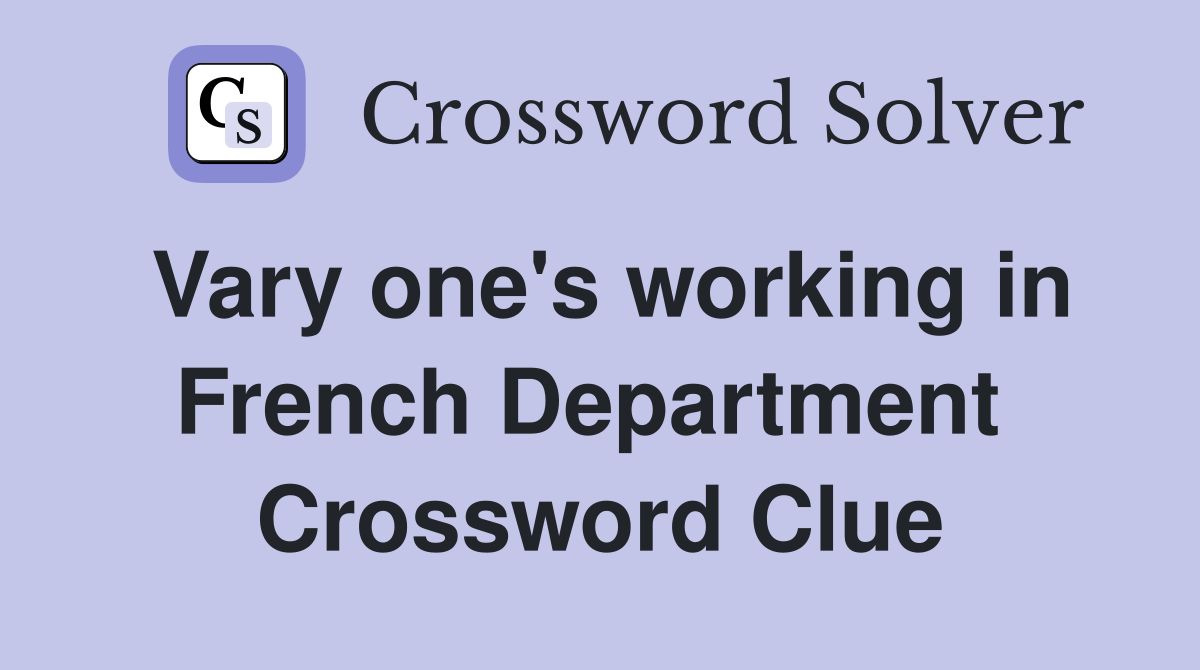 Vary one's working in French Department  Crossword Clue