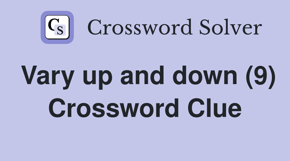 Vary up and down (9) Crossword Clue