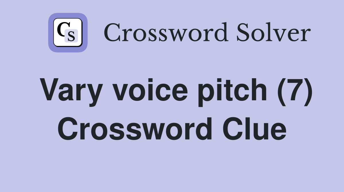 Vary voice pitch (7) Crossword Clue