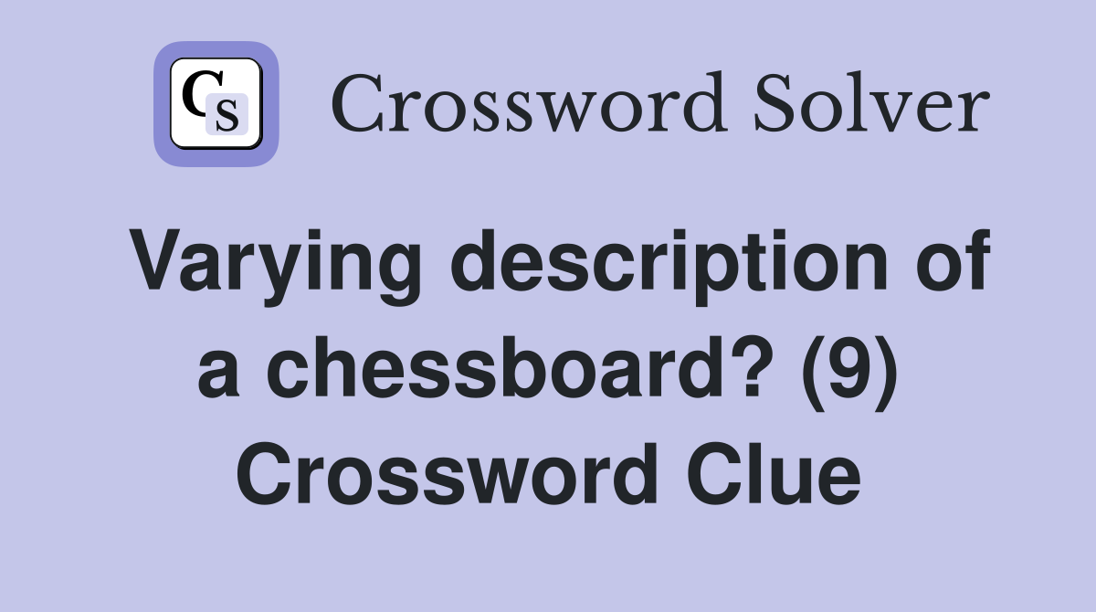 Varying description of a chessboard? (9) Crossword Clue