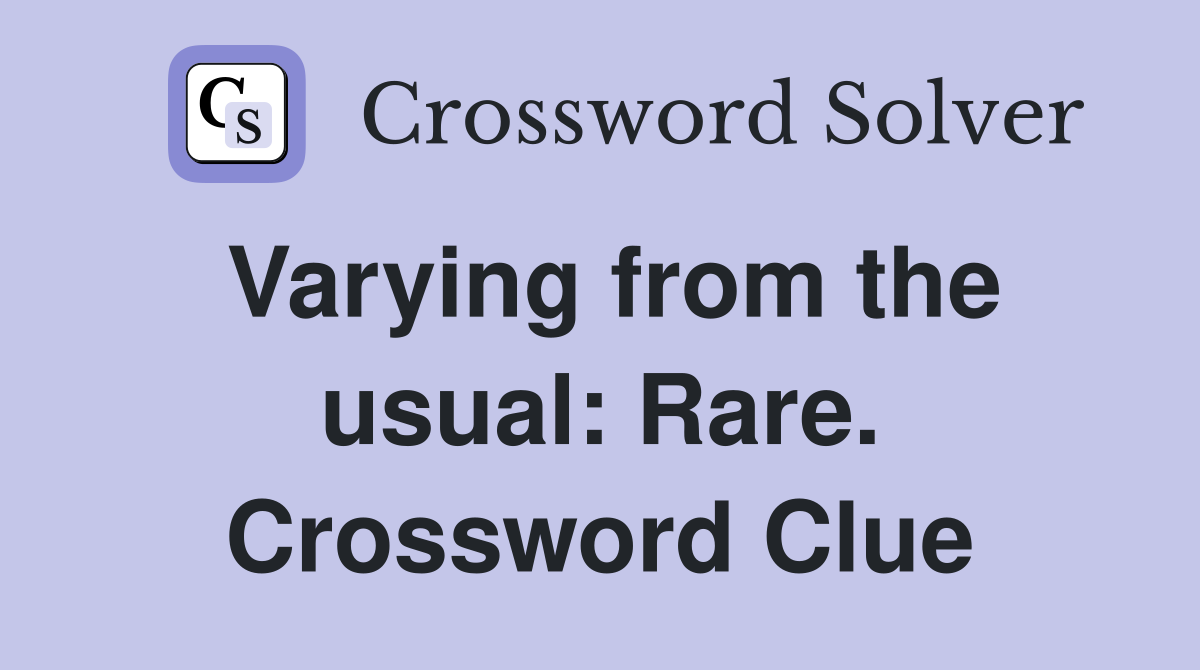 Varying from the usual: Rare. Crossword Clue