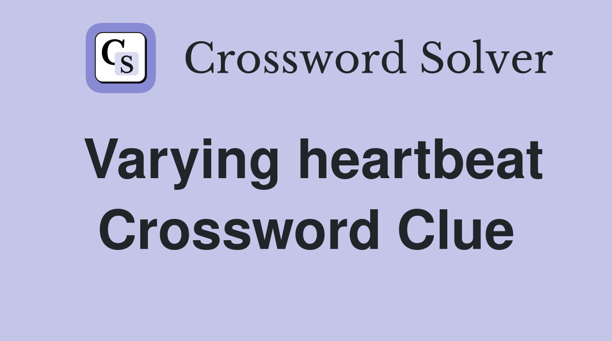 Varying heartbeat Crossword Clue