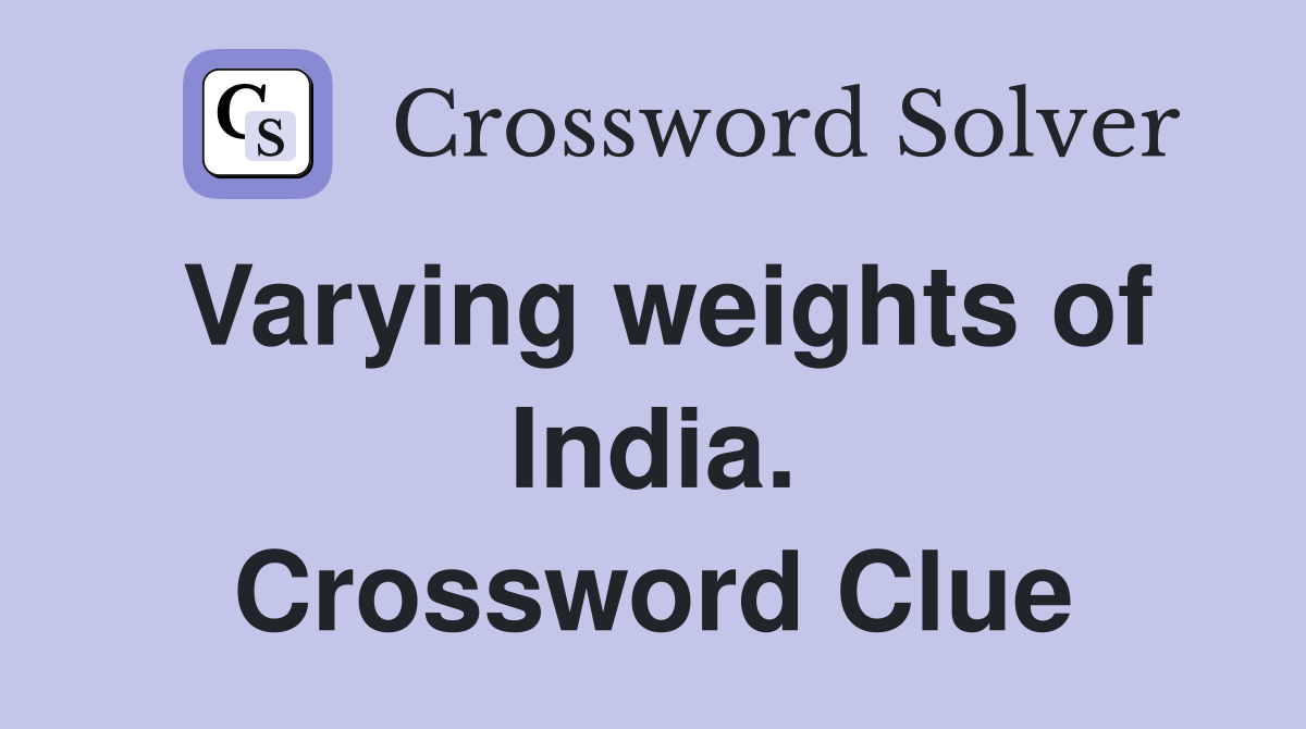Varying weights of India. Crossword Clue