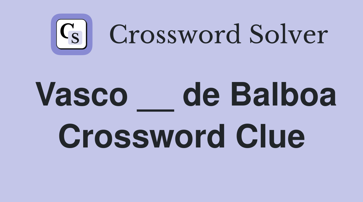 Vasco __ de Balboa Crossword Clue
