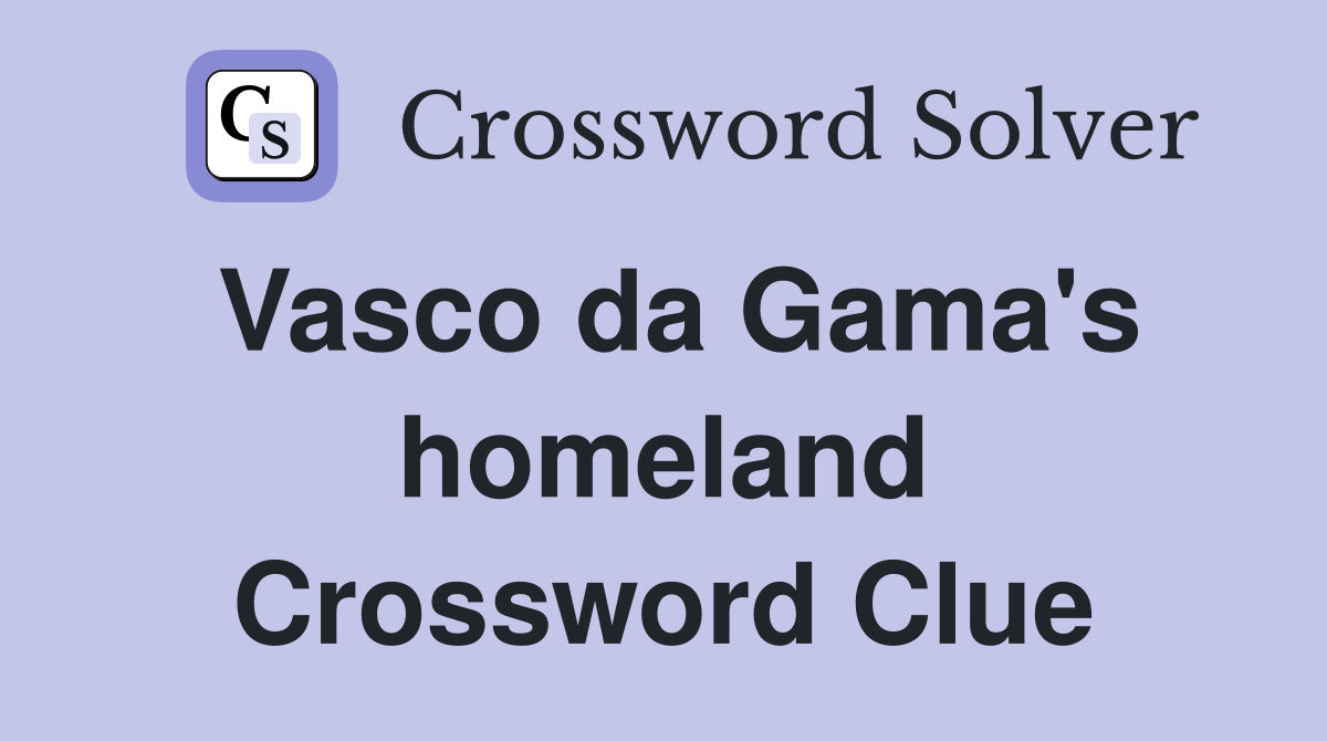 Vasco da Gama's homeland Crossword Clue
