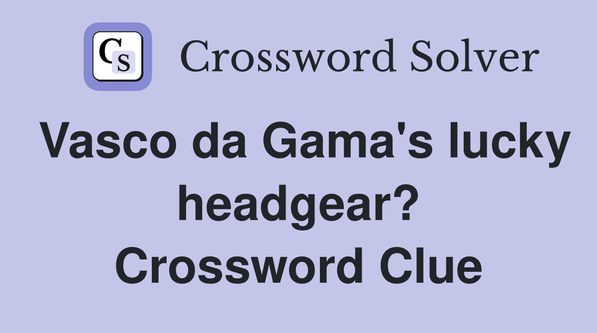 Vasco da Gama's lucky headgear? Crossword Clue