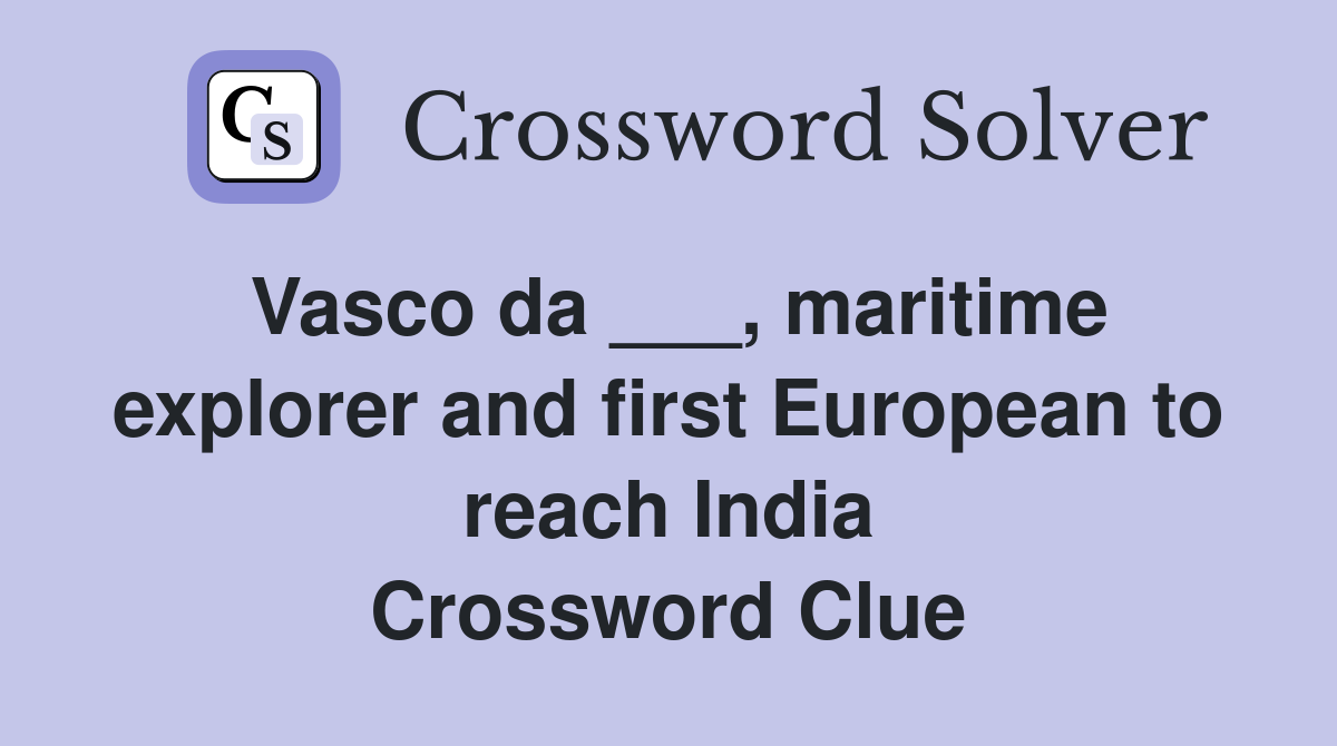 Vasco da ___, maritime explorer and first European to reach India Crossword Clue