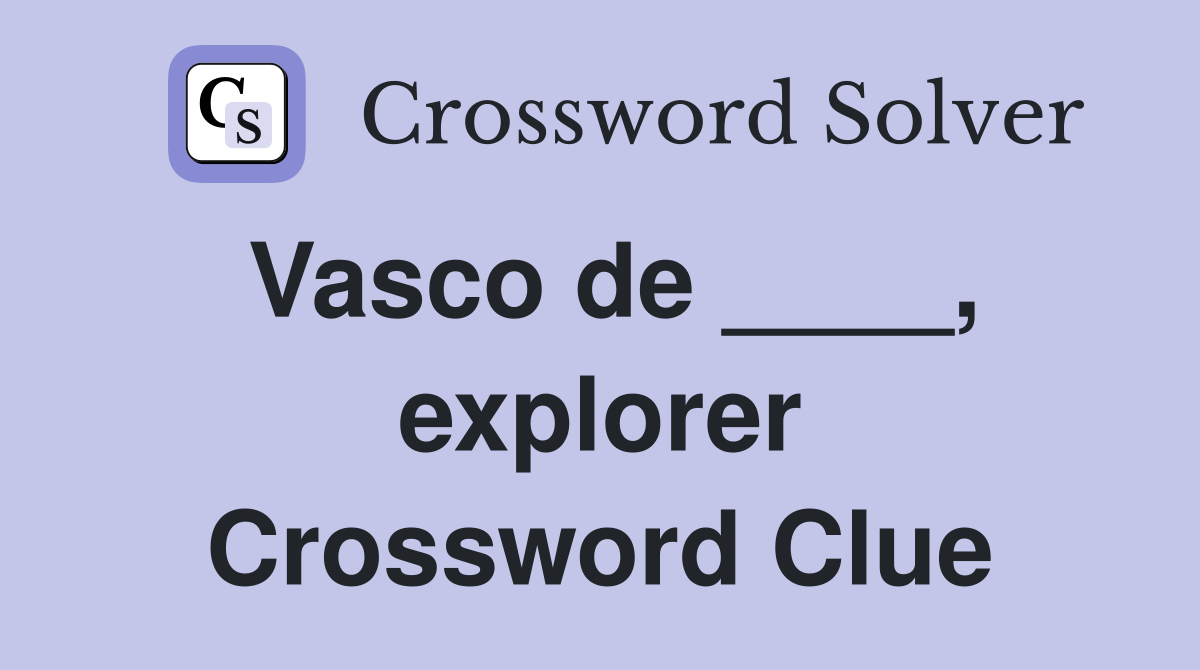 Vasco de ____, explorer Crossword Clue