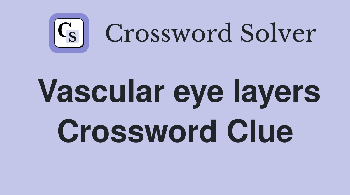 Vascular eye layers Crossword Clue