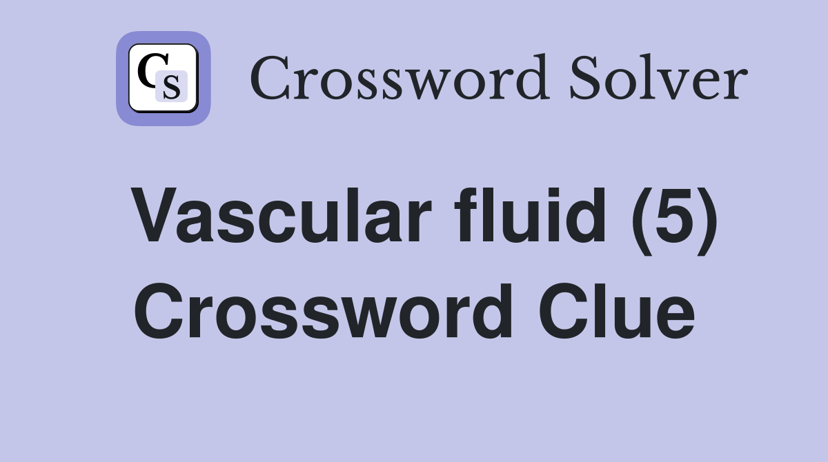 Vascular fluid (5) Crossword Clue